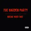 The Garden Party - Break Your Face - Single